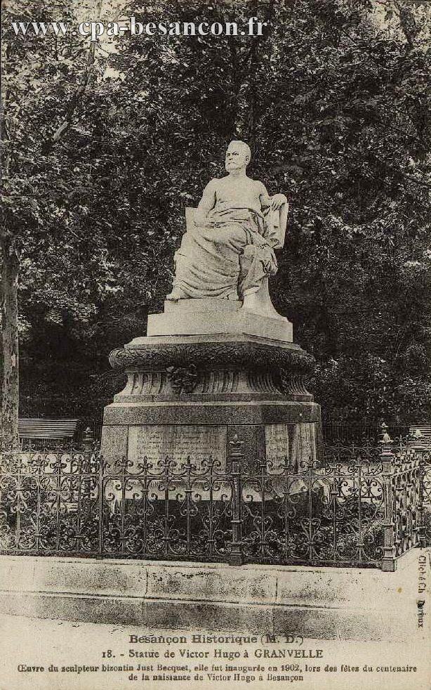 Besançon Historique (M. D.) - 18. - Statue de Victor Hugo à GRANVELLE - Oeuvre du sculpteur bizontin Just Becquet, elle fut inaugurée en 1902, lors des fêtes du centenaire de la naissance de Victor Hugo à Besançon